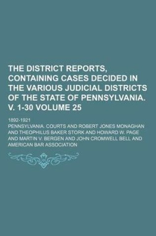 Cover of The District Reports, Containing Cases Decided in the Various Judicial Districts of the State of Pennsylvania. V. 1-30 Volume 25; 1892-1921