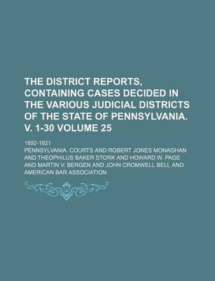 Book cover for The District Reports, Containing Cases Decided in the Various Judicial Districts of the State of Pennsylvania. V. 1-30 Volume 25; 1892-1921