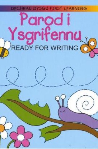 Cover of Dechrau Dysgu/First Learning: Parod i Ysgrifennu/Ready for Writing