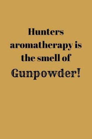 Cover of Hunters aromatherapy is the smell of Gunpowder!