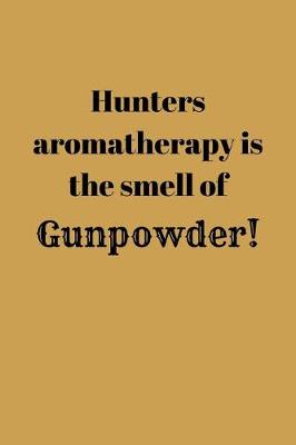 Book cover for Hunters aromatherapy is the smell of Gunpowder!