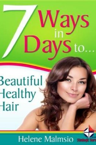 Cover of 7 Ways In 7 Days to Beautiful, Healthy Hair