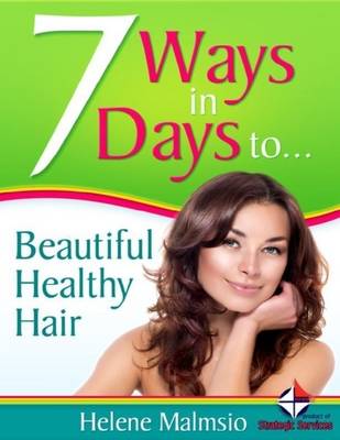 Book cover for 7 Ways In 7 Days to Beautiful, Healthy Hair