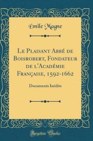 Cover of Le Plaisant Abbe de Boisrobert, Fondateur de l'Academie Francaise, 1592-1662