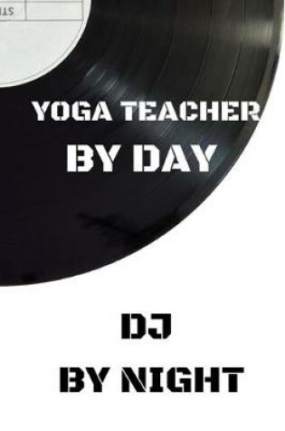 Cover of Yoga Teacher by day DJ by night