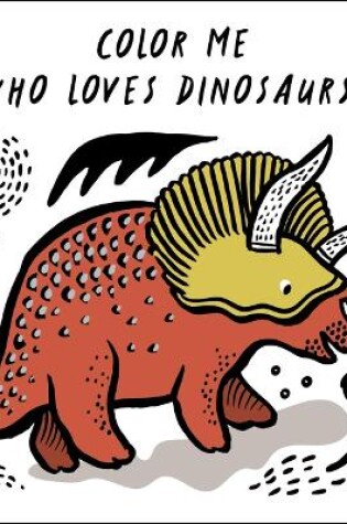 Cover of Color Me: Who Loves Dinosaurs?