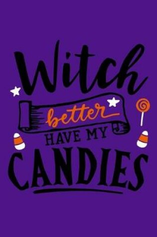 Cover of Witch Better Have My Candies