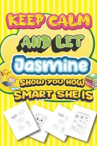 Cover of keep calm and let Jasmine show you how smart she is