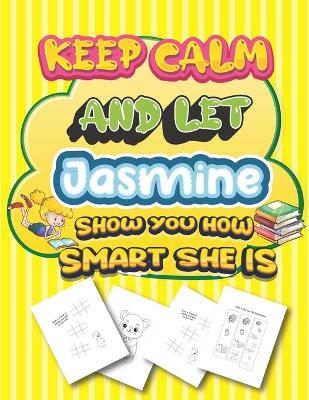 Book cover for keep calm and let Jasmine show you how smart she is