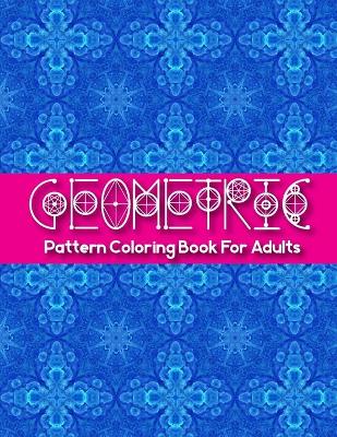 Book cover for Geometric Pattern Coloring Books For Adults