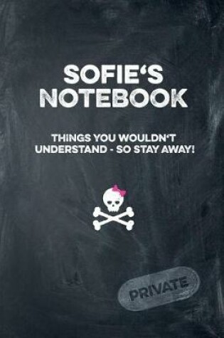 Cover of Sofie's Notebook Things You Wouldn't Understand So Stay Away! Private