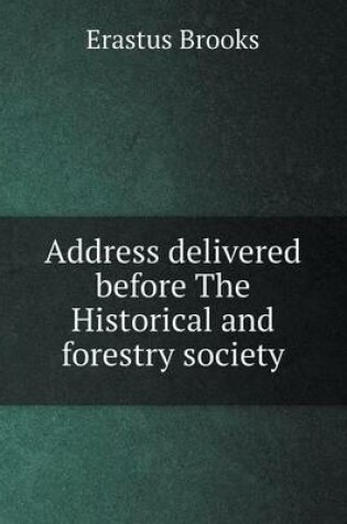 Cover of Address delivered before The Historical and forestry society