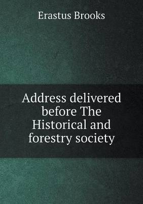 Book cover for Address delivered before The Historical and forestry society