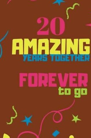 Cover of 20 Amazing Years Together Forever To Go