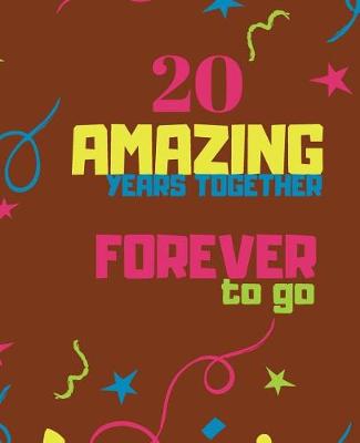 Book cover for 20 Amazing Years Together Forever To Go