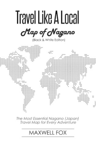 Cover of Travel Like a Local - Map of Nagano (Black and White Edition)