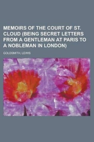 Cover of Memoirs of the Court of St. Cloud (Being Secret Letters from a Gentleman at Paris to a Nobleman in London)