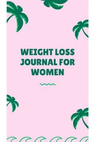 Cover of Weight Loss Journal For Women