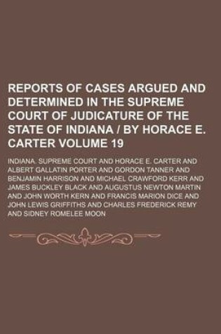 Cover of Reports of Cases Argued and Determined in the Supreme Court of Judicature of the State of Indiana by Horace E. Carter Volume 19