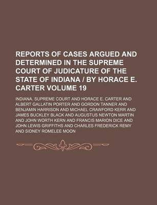 Book cover for Reports of Cases Argued and Determined in the Supreme Court of Judicature of the State of Indiana by Horace E. Carter Volume 19