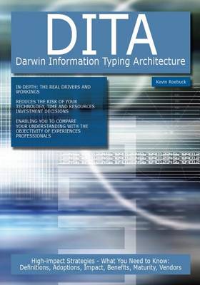 Book cover for Dita - Darwin Information Typing Architecture: High-Impact Strategies - What You Need to Know: Definitions, Adoptions, Impact, Benefits, Maturity, Vendors