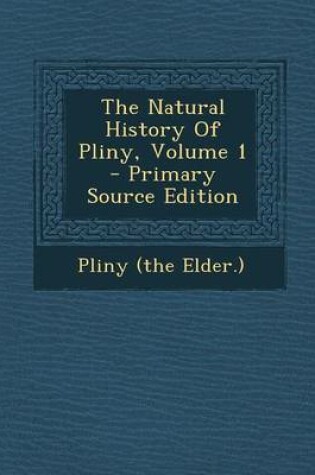 Cover of The Natural History of Pliny, Volume 1