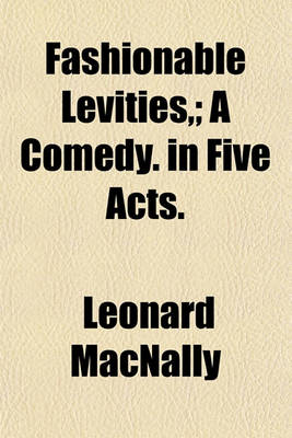 Book cover for Fashionable Levities; A Comedy. in Five Acts.