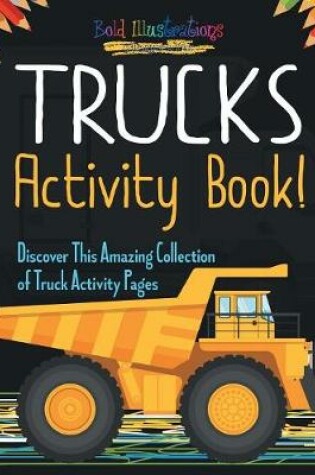 Cover of Trucks Activity Book! Discover This Amazing Collection Of Truck Activity Pages