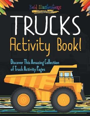 Book cover for Trucks Activity Book! Discover This Amazing Collection Of Truck Activity Pages