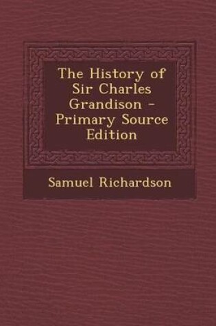 Cover of The History of Sir Charles Grandison - Primary Source Edition