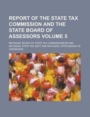 Book cover for Report of the State Tax Commission and the State Board of Assessors Volume 5