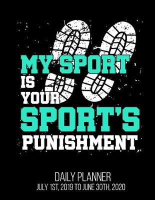 Book cover for My Sport Is Your Sport's Punishment Daily Planner July 1st, 2019 To June 30th, 2020