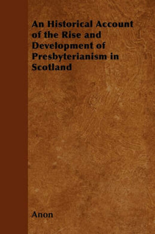 Cover of An Historical Account of the Rise and Development of Presbyterianism in Scotland