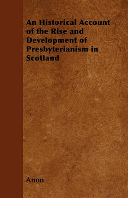 Book cover for An Historical Account of the Rise and Development of Presbyterianism in Scotland