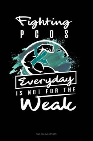 Cover of Fighting Pcos Everyday Is Not for the Weak