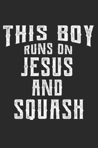 Cover of This Boy Runs on Jesus and Squash