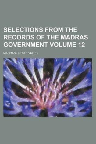 Cover of Selections from the Records of the Madras Government Volume 12