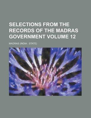 Book cover for Selections from the Records of the Madras Government Volume 12