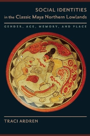 Cover of Social Identities in the Classic Maya Northern Lowlands