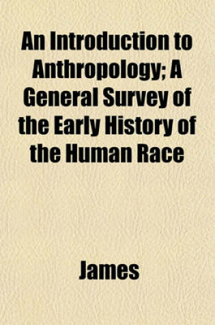 Cover of An Introduction to Anthropology; A General Survey of the Early History of the Human Race