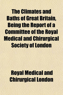 Book cover for The Climates and Baths of Great Britain, Being the Report of a Committee of the Royal Medical and Chirurgical Society of London