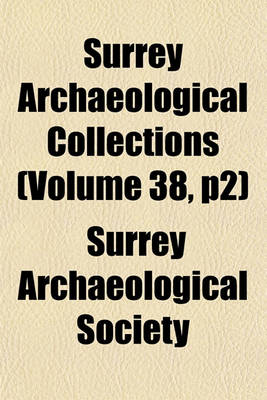 Book cover for Surrey Archaeological Collections (Volume 38, P2)