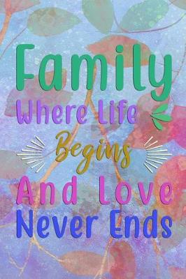 Book cover for Family Where Life Begins And Love Never Ends