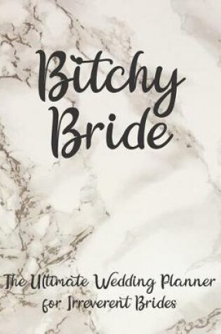 Cover of Bitchy Bride The Ultimate Wedding Planner for Irreverent Brides