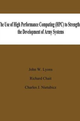 Cover of The Use of High Performance Computing (HPC) to Stengthen the Developing of Army Systems