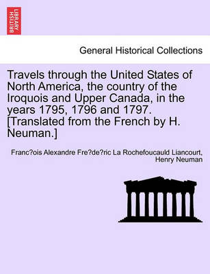 Book cover for Travels Through the United States of North America, the Country of the Iroquois and Upper Canada, in the Years 1795, 1796 and 1797.[Translated from the French by H. Neuman.] Vol. I. Second Edition