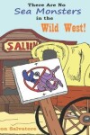 Book cover for There Are No Sea Monsters in the Wild West!