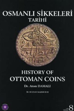 Cover of History of Ottoman Coins, Volume 8 / Osmanli Sikkeleri Tarihi, Cilt 8