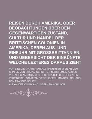 Book cover for Reisen Durch Amerika, Oder Beobachtungen Uber Den Gegenwartigen Zustand, Cultur Und Handel Der Brittischen Colonien in Amerika, Deren Aus- Und Einfuhr Mit Grossbrittannien, Und Uebersicht Der Einkunfte, Welche Lezteres Daraus Zieht; Von