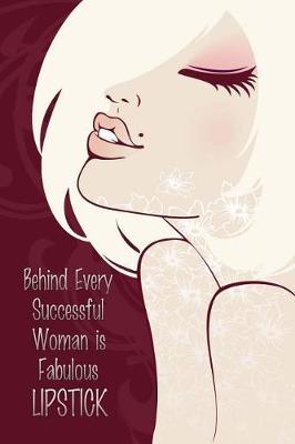 Book cover for Behind Every Successful Woman is Fabulous Lipstick